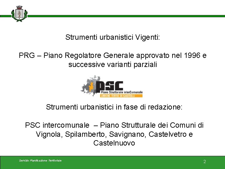 Strumenti urbanistici Vigenti: PRG – Piano Regolatore Generale approvato nel 1996 e successive varianti