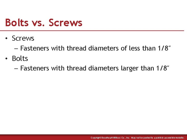 Bolts vs. Screws • Screws – Fasteners with thread diameters of less than 1/8″