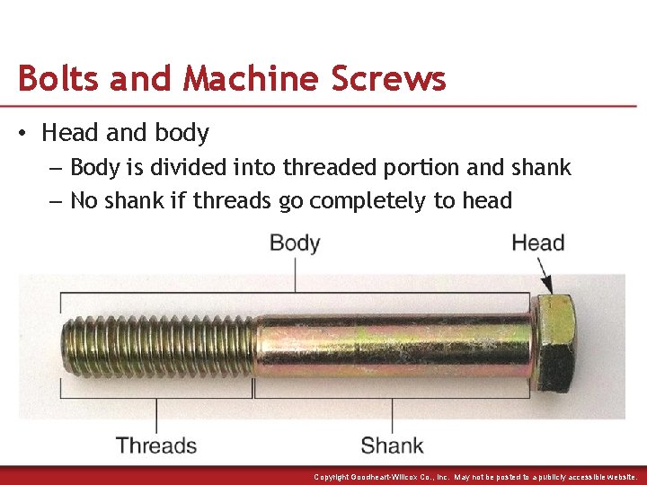 Bolts and Machine Screws • Head and body – Body is divided into threaded