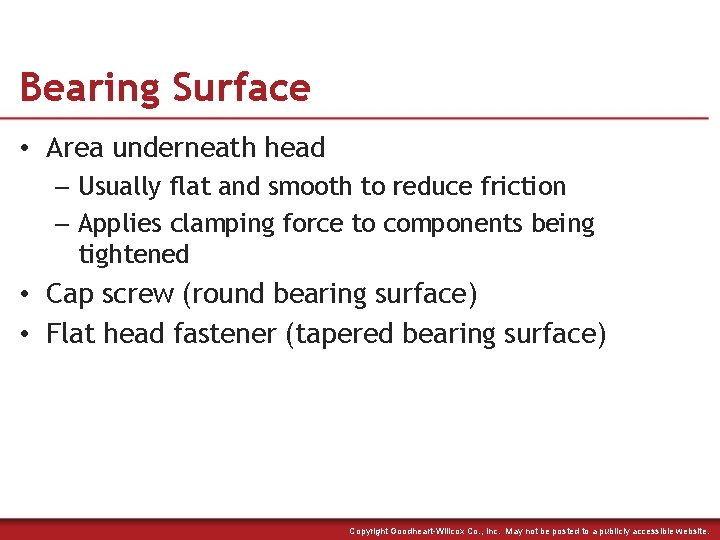 Bearing Surface • Area underneath head – Usually flat and smooth to reduce friction