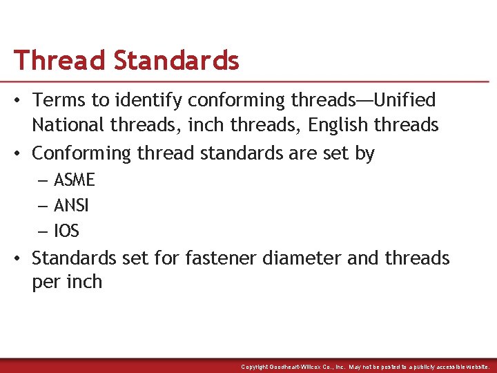 Thread Standards • Terms to identify conforming threads—Unified National threads, inch threads, English threads