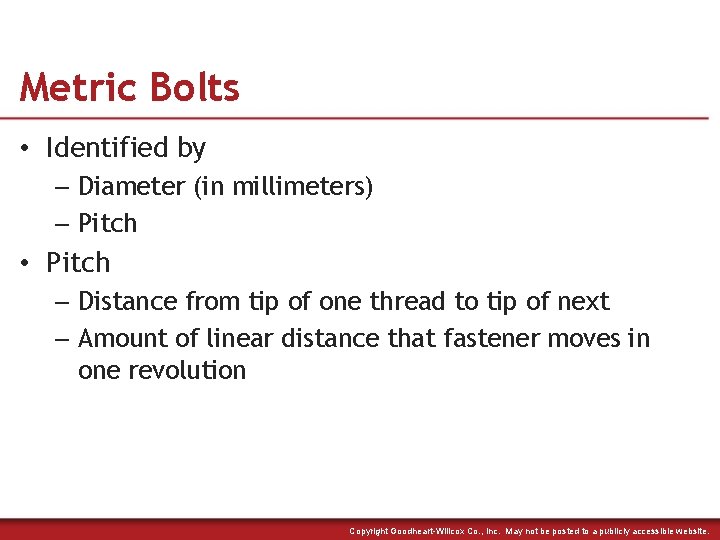 Metric Bolts • Identified by – Diameter (in millimeters) – Pitch • Pitch –