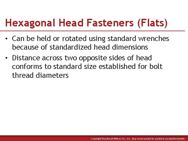 Hexagonal Head Fasteners (Flats) • Can be held or rotated using standard wrenches because