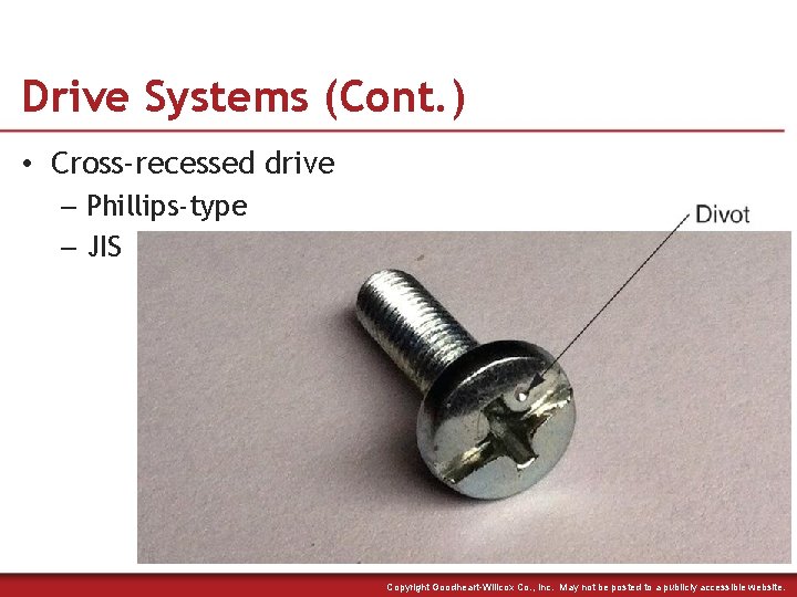 Drive Systems (Cont. ) • Cross-recessed drive – Phillips-type – JIS Copyright Goodheart-Willcox Co.