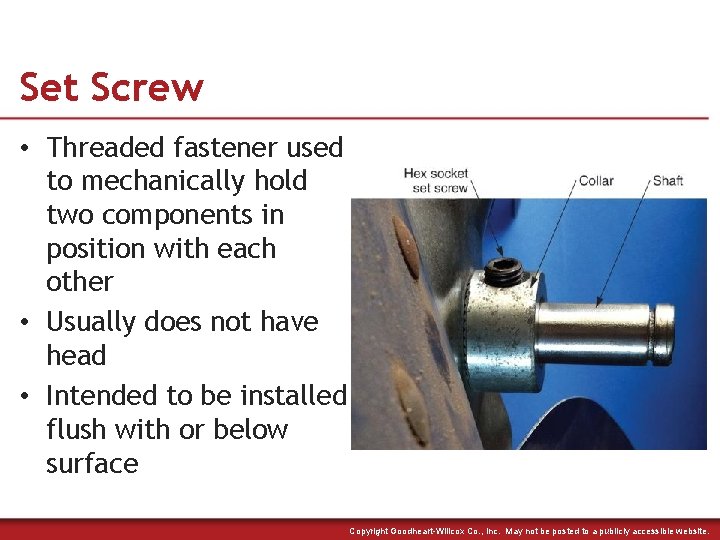 Set Screw • Threaded fastener used to mechanically hold two components in position with