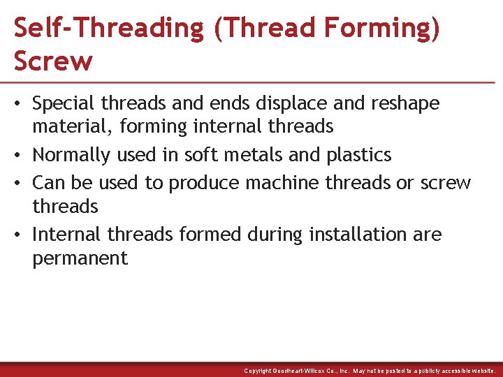 Self-Threading (Thread Forming) Screw • Special threads and ends displace and reshape material, forming