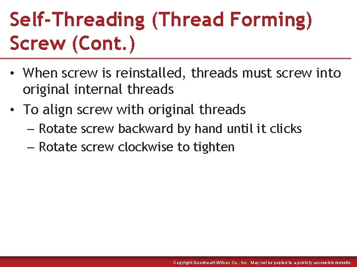 Self-Threading (Thread Forming) Screw (Cont. ) • When screw is reinstalled, threads must screw