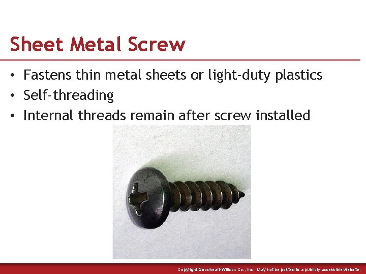 Sheet Metal Screw • Fastens thin metal sheets or light-duty plastics • Self-threading •