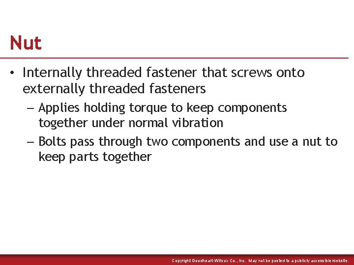 Nut • Internally threaded fastener that screws onto externally threaded fasteners – Applies holding