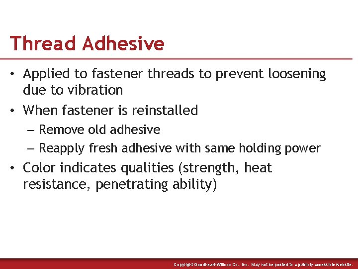 Thread Adhesive • Applied to fastener threads to prevent loosening due to vibration •