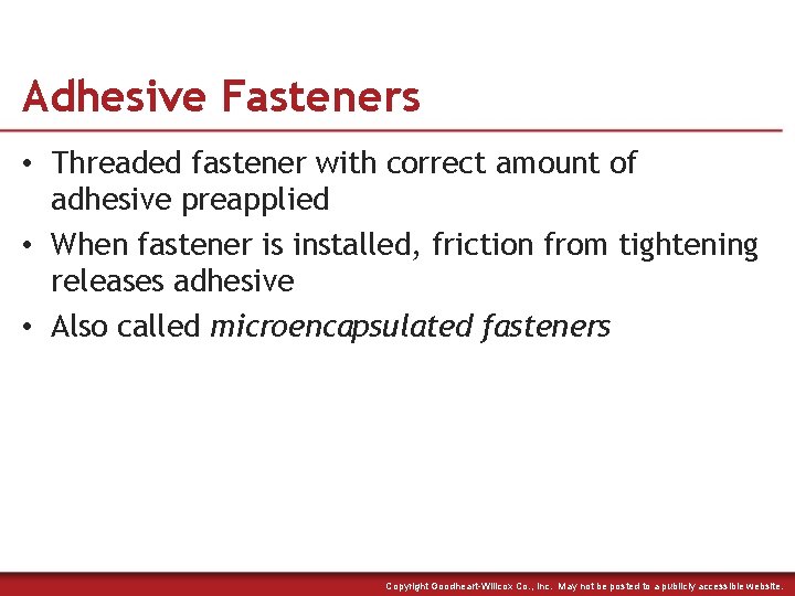 Adhesive Fasteners • Threaded fastener with correct amount of adhesive preapplied • When fastener