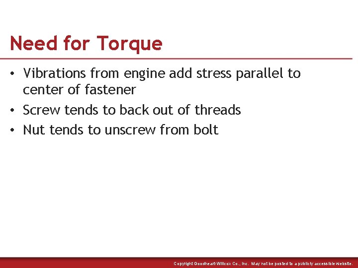 Need for Torque • Vibrations from engine add stress parallel to center of fastener