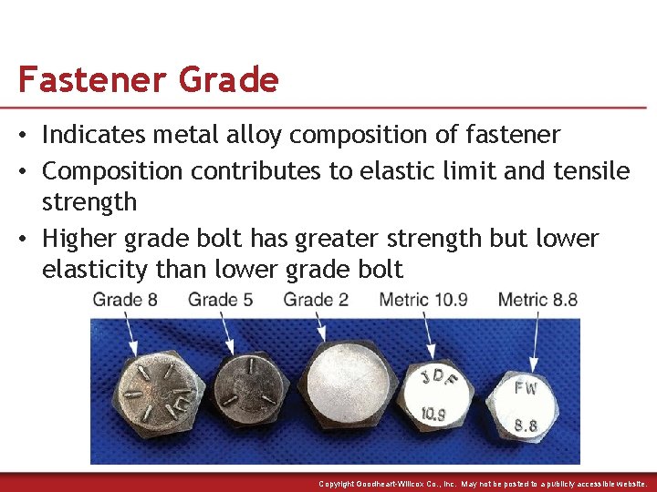 Fastener Grade • Indicates metal alloy composition of fastener • Composition contributes to elastic
