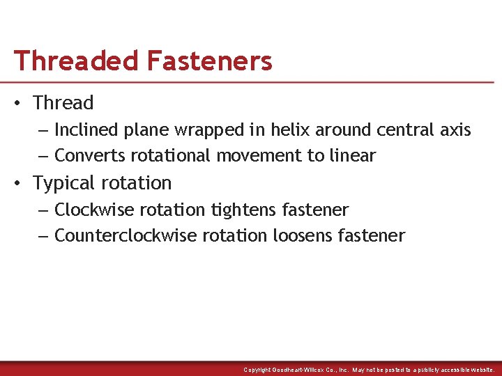 Threaded Fasteners • Thread – Inclined plane wrapped in helix around central axis –