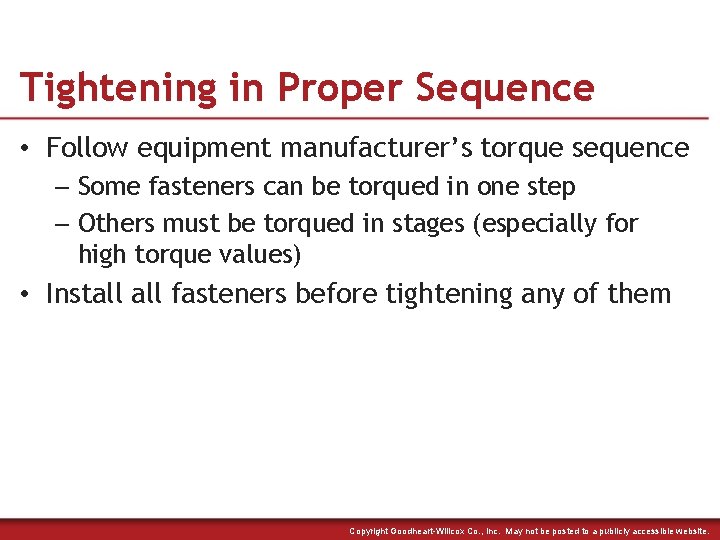 Tightening in Proper Sequence • Follow equipment manufacturer’s torque sequence – Some fasteners can