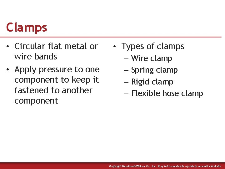 Clamps • Circular flat metal or wire bands • Apply pressure to one component