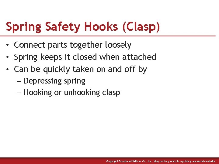 Spring Safety Hooks (Clasp) • Connect parts together loosely • Spring keeps it closed