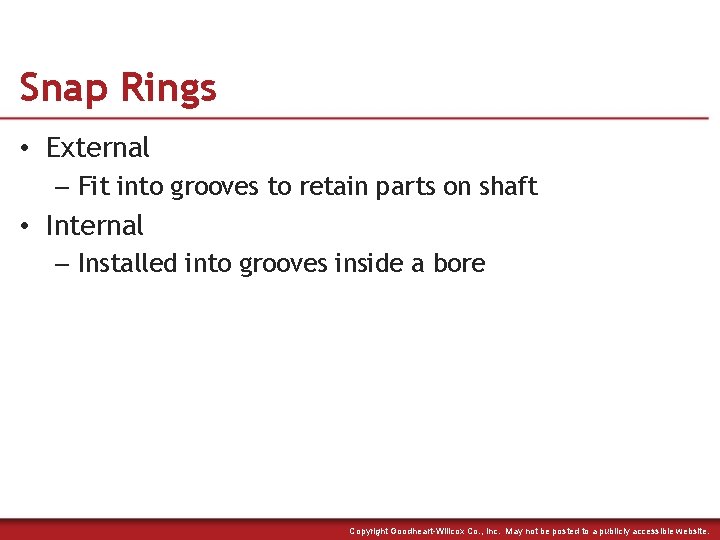 Snap Rings • External – Fit into grooves to retain parts on shaft •