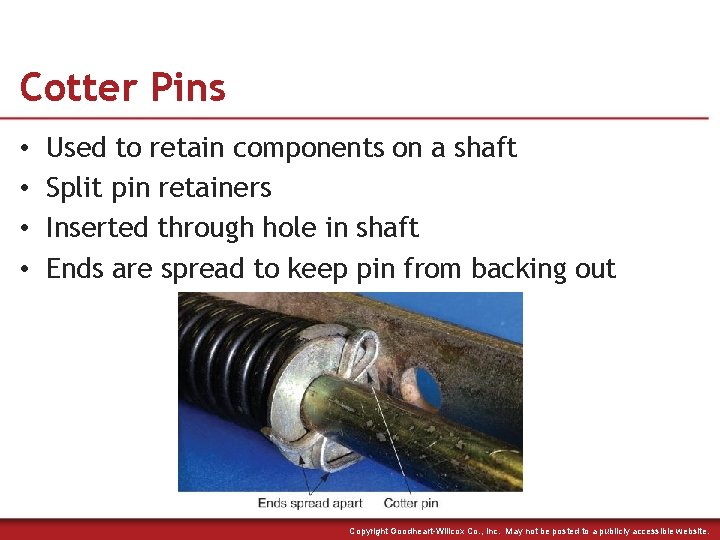 Cotter Pins • • Used to retain components on a shaft Split pin retainers