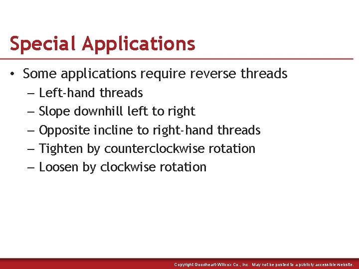 Special Applications • Some applications require reverse threads – Left-hand threads – Slope downhill