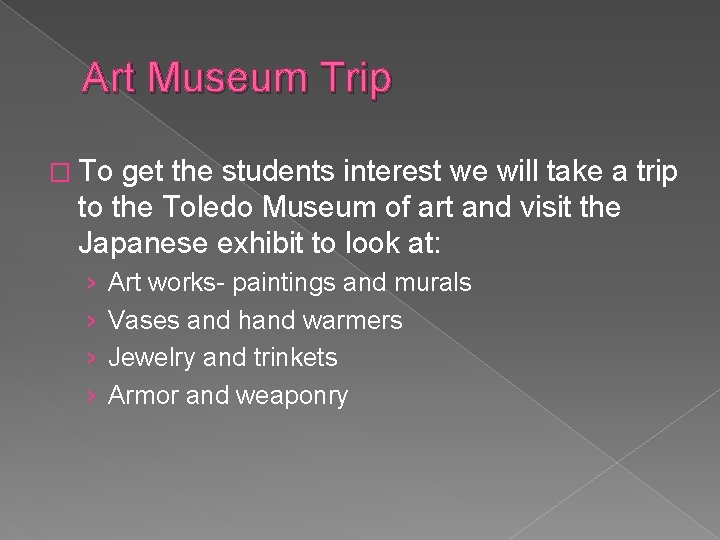 Art Museum Trip � To get the students interest we will take a trip