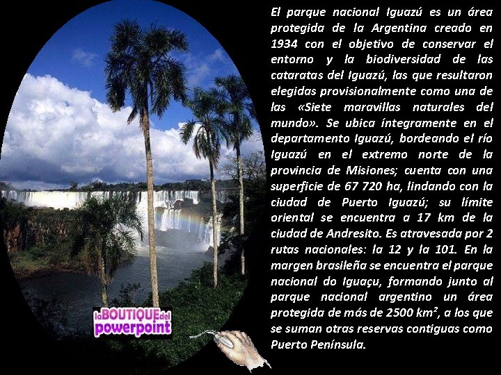 El parque nacional Iguazú es un área protegida de la Argentina creado en 1934