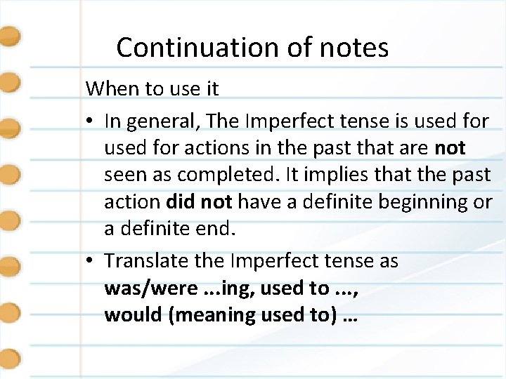 Continuation of notes When to use it • In general, The Imperfect tense is