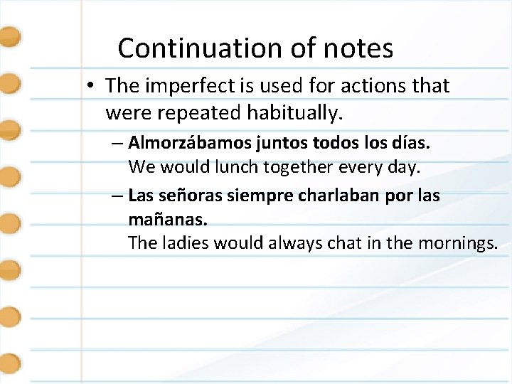 Continuation of notes • The imperfect is used for actions that were repeated habitually.