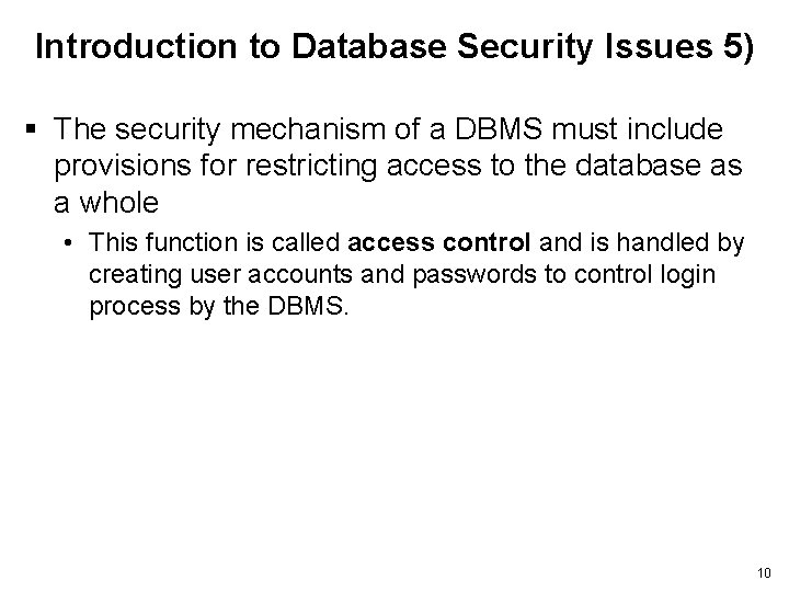 Introduction to Database Security Issues 5) § The security mechanism of a DBMS must