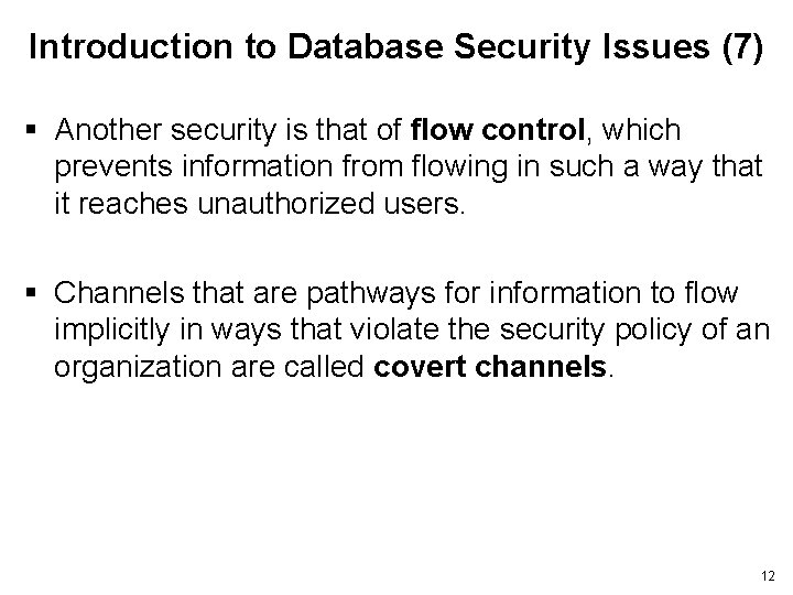 Introduction to Database Security Issues (7) § Another security is that of flow control,