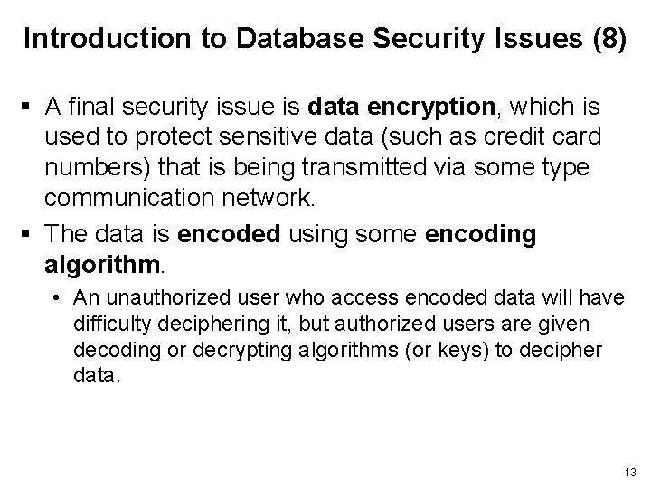 Introduction to Database Security Issues (8) § A final security issue is data encryption,