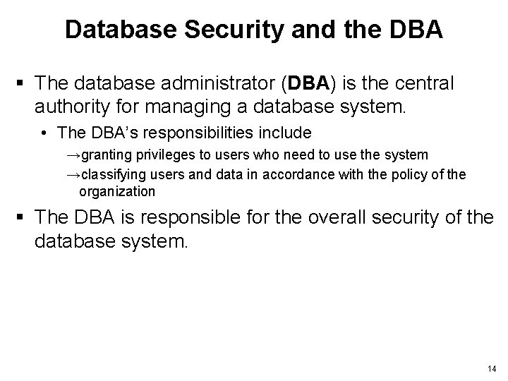 Database Security and the DBA § The database administrator (DBA) is the central authority