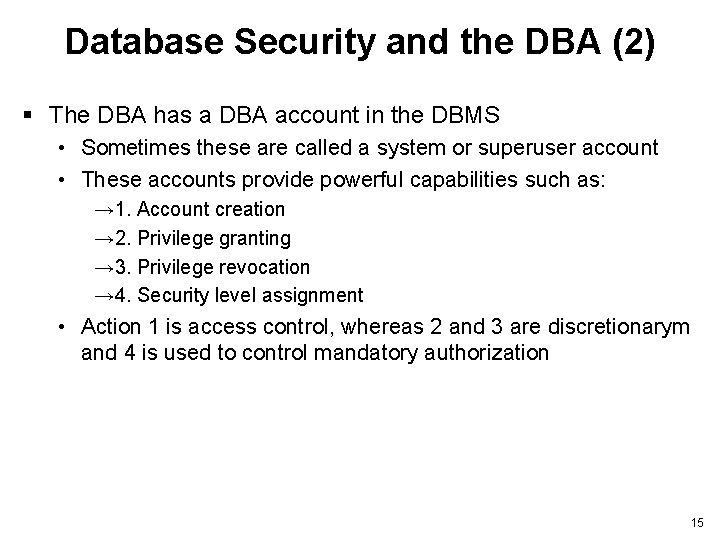Database Security and the DBA (2) § The DBA has a DBA account in