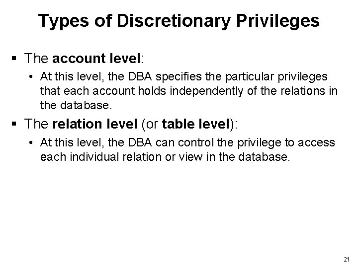Types of Discretionary Privileges § The account level: • At this level, the DBA