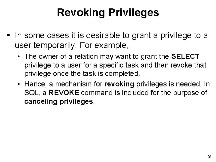 Revoking Privileges § In some cases it is desirable to grant a privilege to