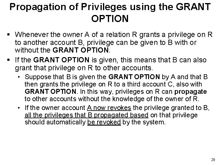 Propagation of Privileges using the GRANT OPTION § Whenever the owner A of a