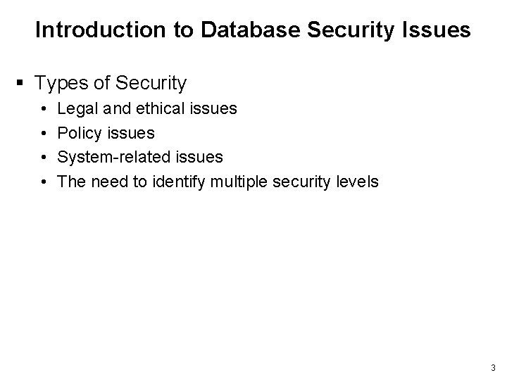 Introduction to Database Security Issues § Types of Security • • Legal and ethical