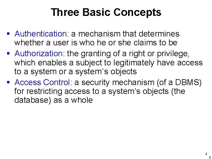 Three Basic Concepts § Authentication: a mechanism that determines whether a user is who