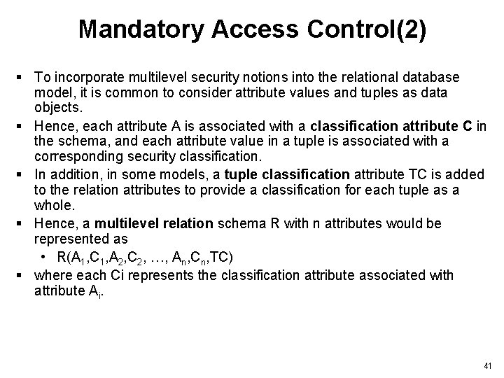 Mandatory Access Control(2) § To incorporate multilevel security notions into the relational database model,
