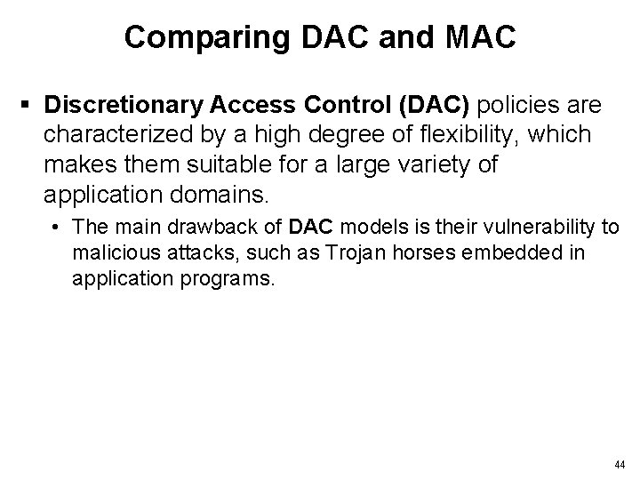 Comparing DAC and MAC § Discretionary Access Control (DAC) policies are characterized by a