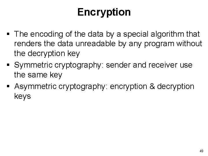 Encryption § The encoding of the data by a special algorithm that renders the