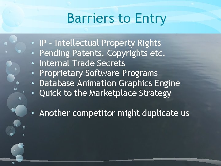 Barriers to Entry • • • IP – Intellectual Property Rights Pending Patents, Copyrights