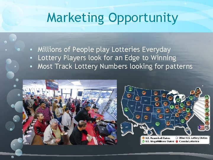 Marketing Opportunity • Millions of People play Lotteries Everyday • Lottery Players look for