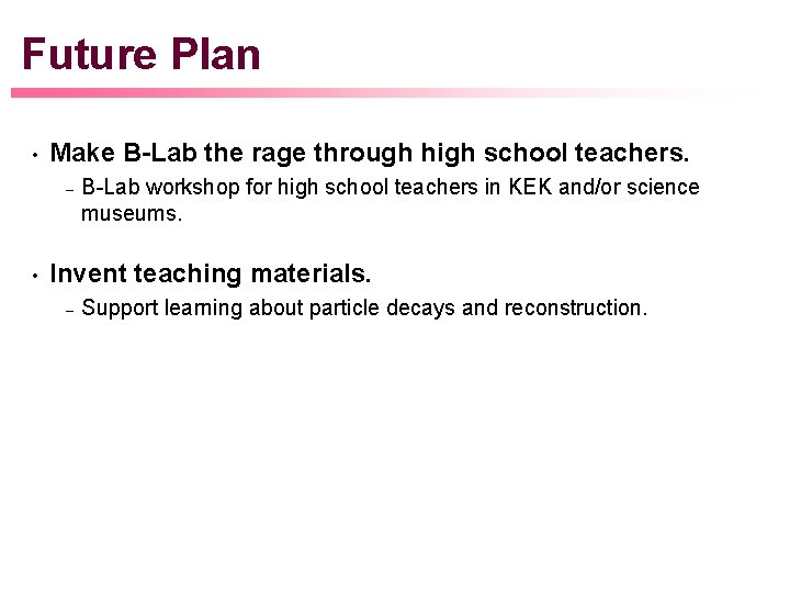 Future Plan • Make B-Lab the rage through high school teachers. – • B