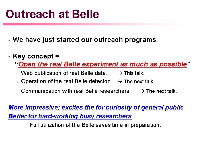 Outreach at Belle • We have just started our outreach programs. • Key concept