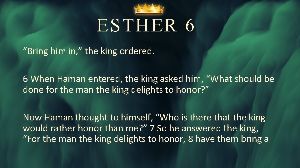ESTHER 6 “Bring him in, ” the king ordered. 6 When Haman entered, the