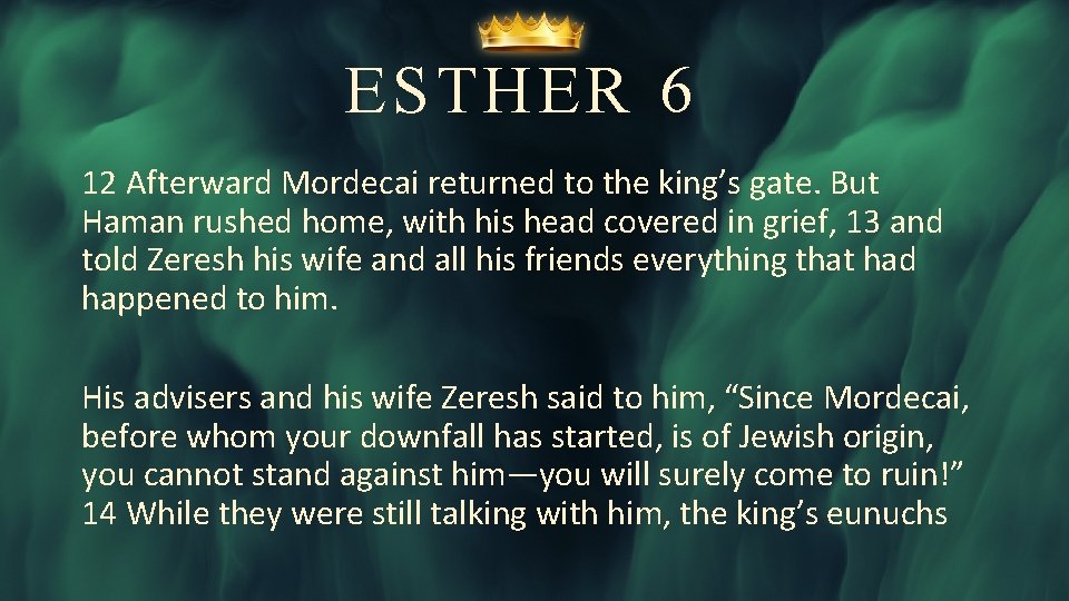 ESTHER 6 12 Afterward Mordecai returned to the king’s gate. But Haman rushed home,