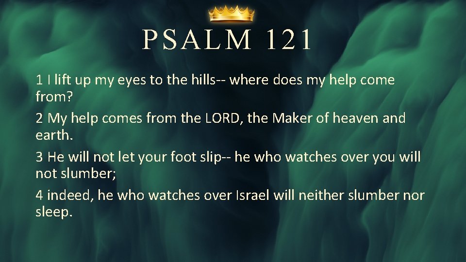 PSALM 121 1 I lift up my eyes to the hills-- where does my