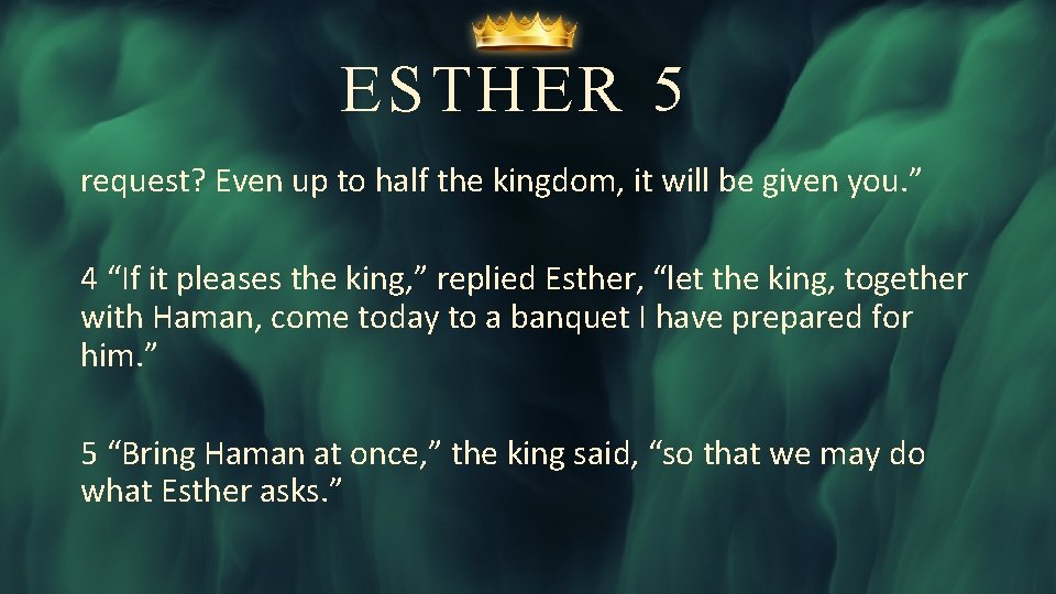 ESTHER 5 request? Even up to half the kingdom, it will be given you.