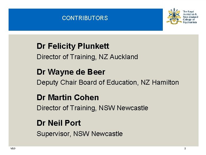CONTRIBUTORS Dr Felicity Plunkett Director of Training, NZ Auckland Dr Wayne de Beer Deputy